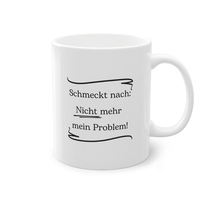 Lustige Sprüche-Tasse – „Schmeckt nach: Nicht mehr mein Problem!“