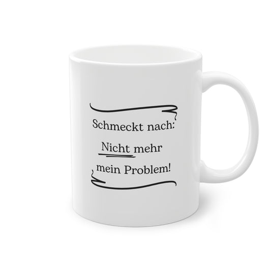 Lustige Sprüche-Tasse – „Schmeckt nach: Nicht mehr mein Problem!“
