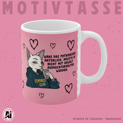 Feminist Club Tasse „Wäre das Patriarchat natürlich…“ - Feministische Tasse