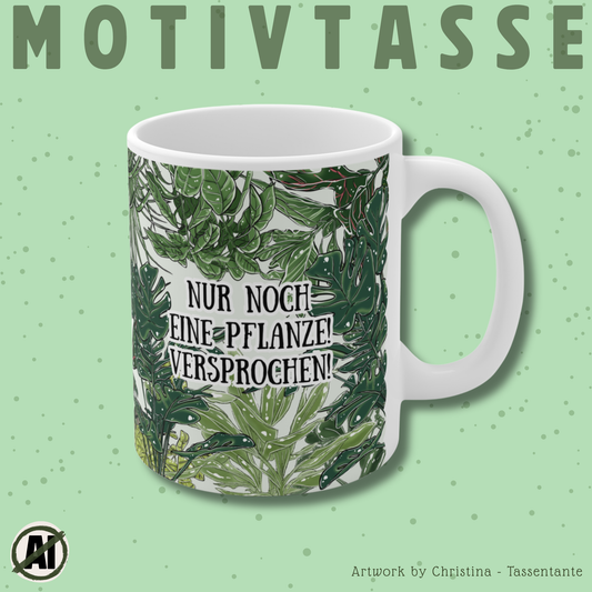 Witzige Motivtasse mit Spruch - Nur noch eine Pflanze! Versprochen!