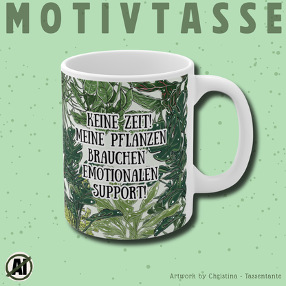 Witzige Motivtasse mit Spruch - Keine Zeit meine Pflanzen brauchen emotionalen Support