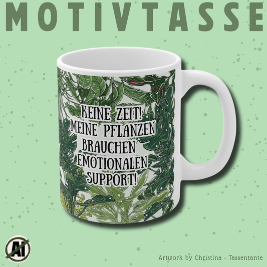 Witzige Motivtasse mit Spruch - Keine Zeit meine Pflanzen brauchen emotionalen Support